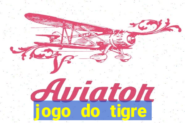 jogo do tigre plataforma chinesa