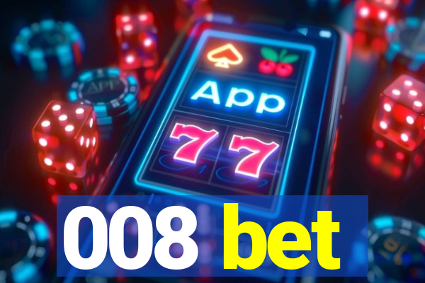 008 bet