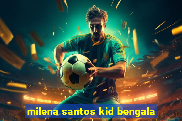 milena santos kid bengala