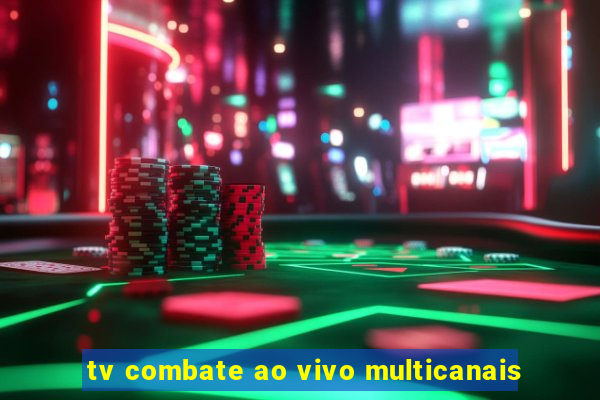 tv combate ao vivo multicanais