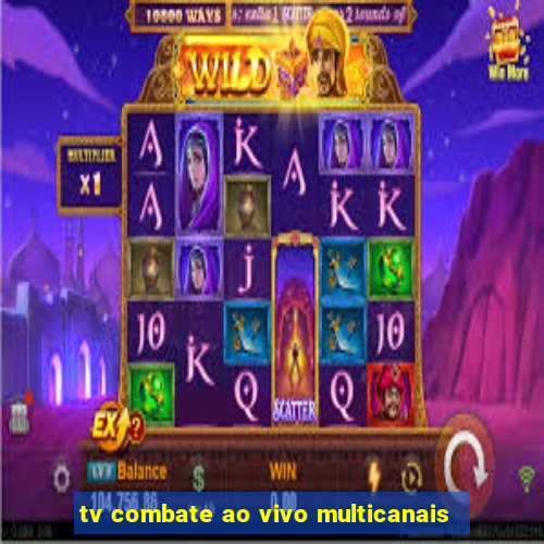 tv combate ao vivo multicanais