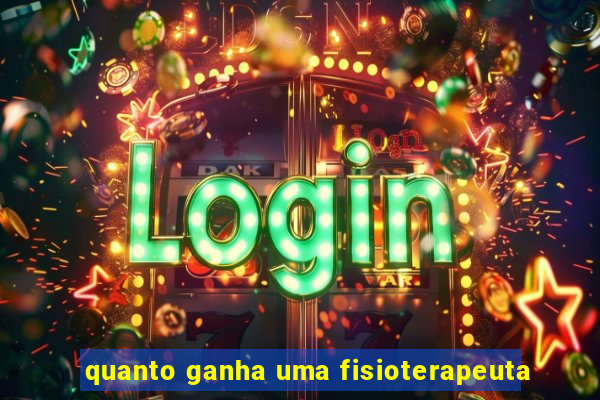 quanto ganha uma fisioterapeuta