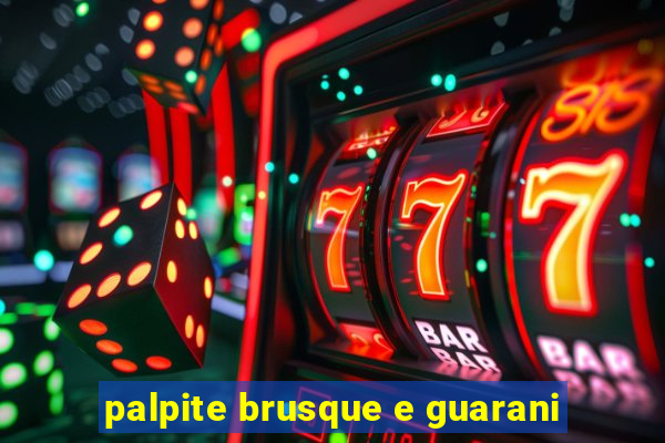 palpite brusque e guarani