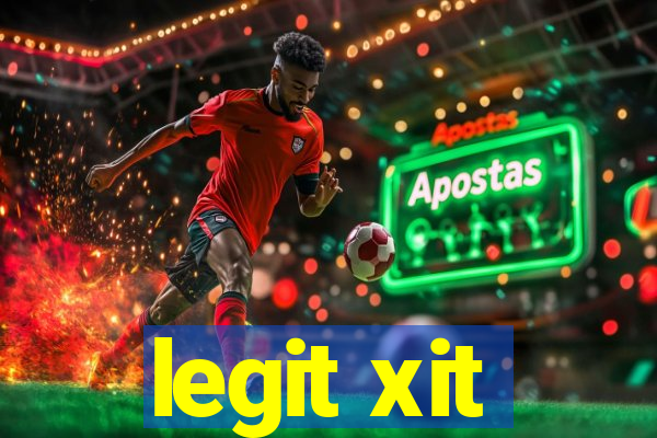legit xit