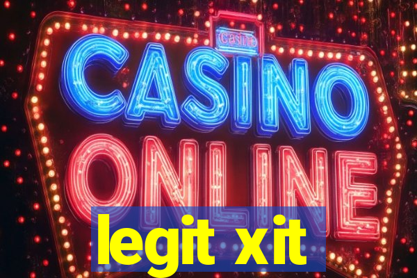 legit xit