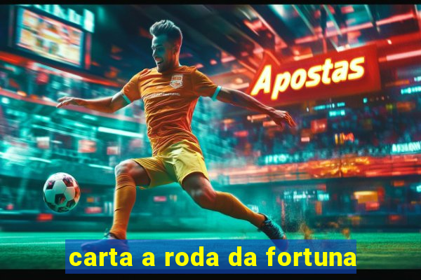 carta a roda da fortuna