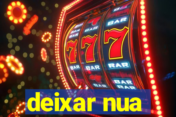 deixar nua