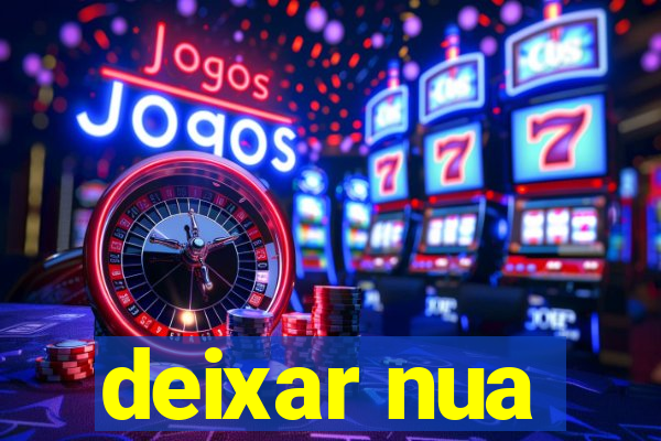 deixar nua