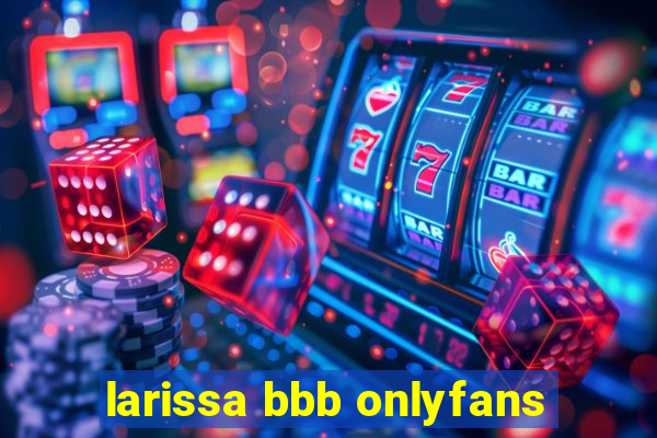 larissa bbb onlyfans