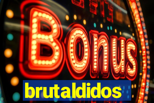 brutaldidos