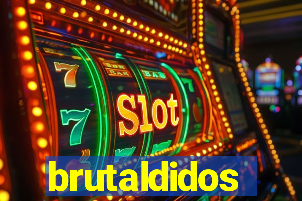 brutaldidos