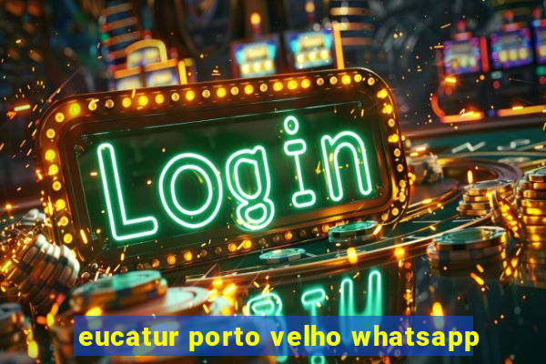 eucatur porto velho whatsapp