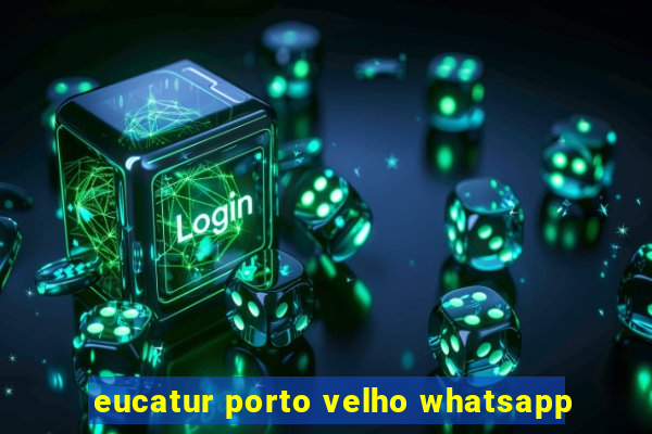 eucatur porto velho whatsapp