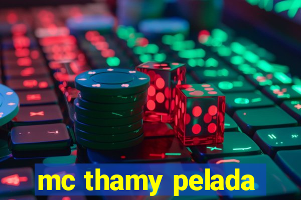 mc thamy pelada