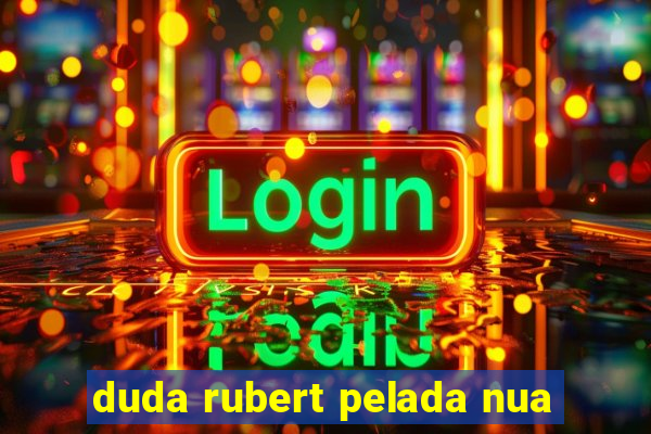 duda rubert pelada nua
