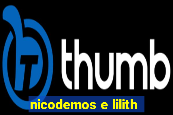 nicodemos e lilith