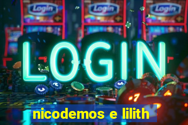 nicodemos e lilith