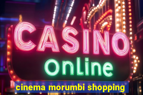 cinema morumbi shopping