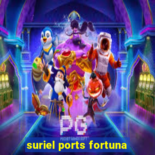 suriel ports fortuna
