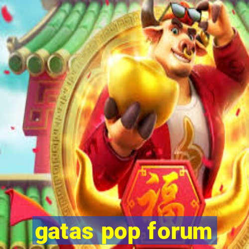 gatas pop forum