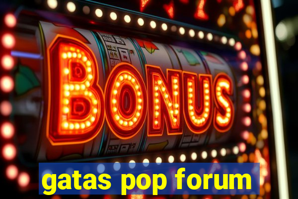 gatas pop forum