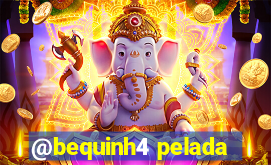 @bequinh4 pelada