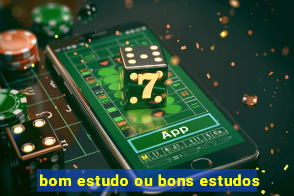 bom estudo ou bons estudos