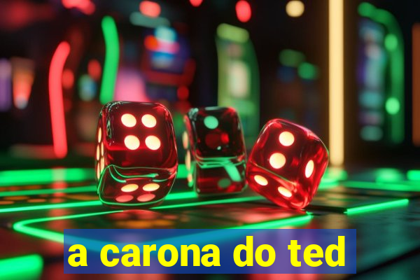 a carona do ted