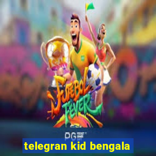 telegran kid bengala