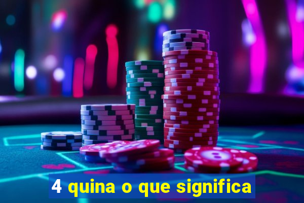 4 quina o que significa