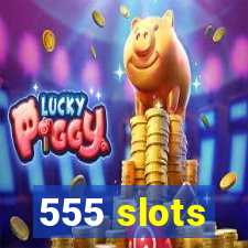 555 slots