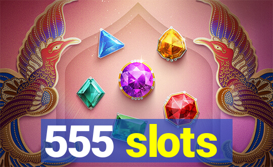 555 slots