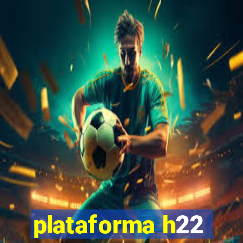 plataforma h22