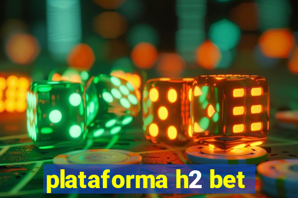 plataforma h2 bet