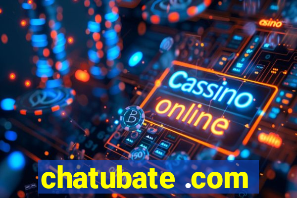 chatubate .com