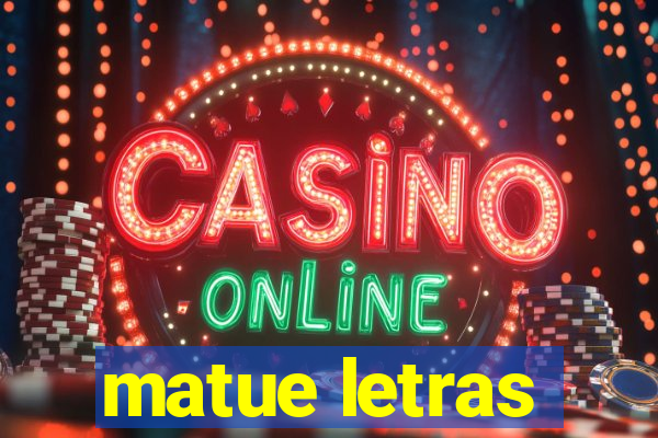 matue letras