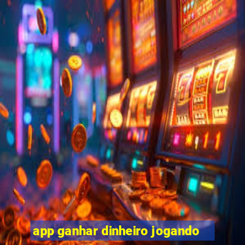 app ganhar dinheiro jogando