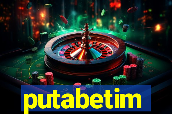 putabetim