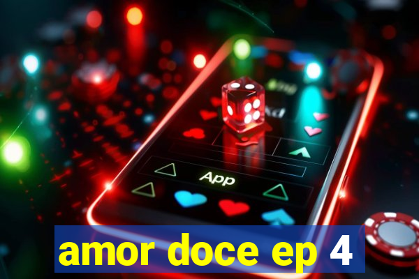 amor doce ep 4