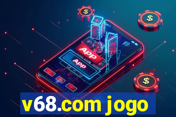 v68.com jogo
