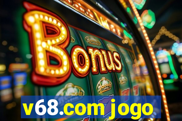 v68.com jogo