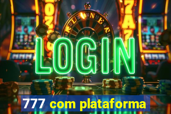 777 com plataforma