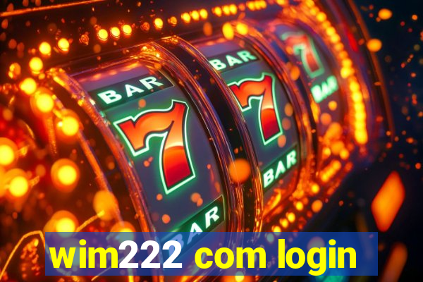 wim222 com login