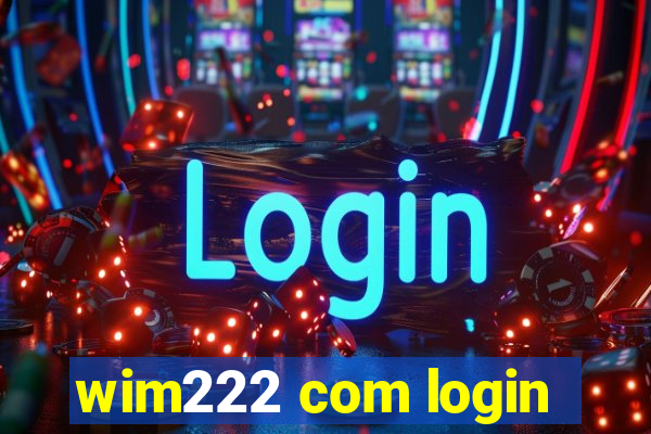 wim222 com login