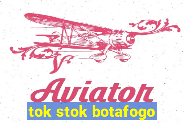 tok stok botafogo