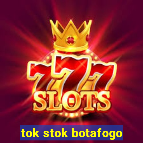 tok stok botafogo