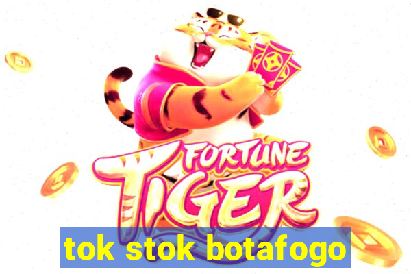 tok stok botafogo