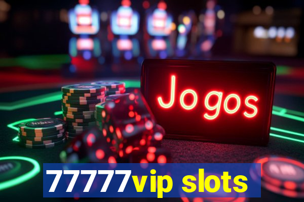 77777vip slots