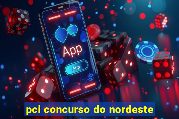 pci concurso do nordeste