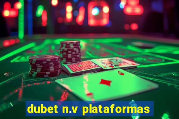 dubet n.v plataformas